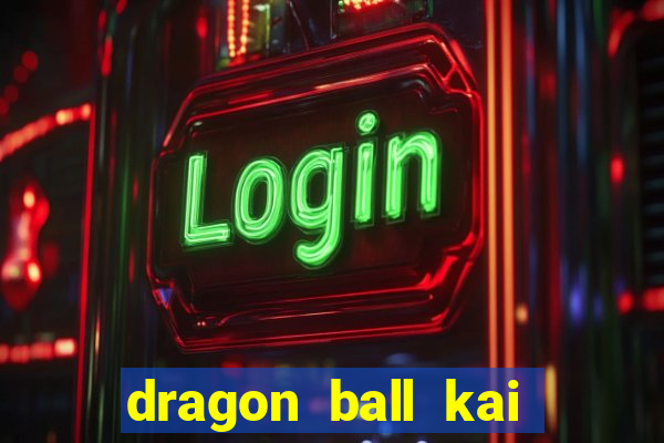 dragon ball kai legendado download